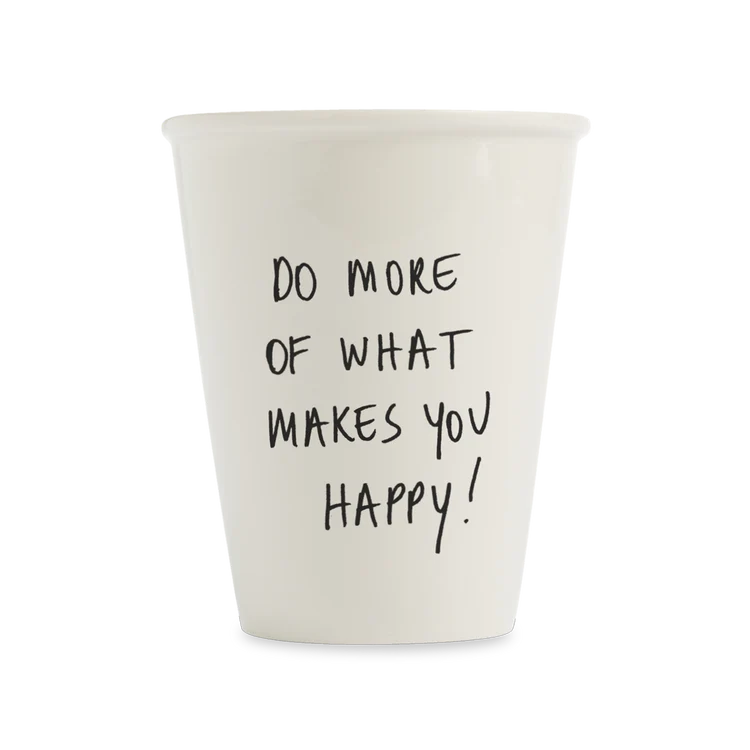 Cup - Do More Of What Makes You Happy